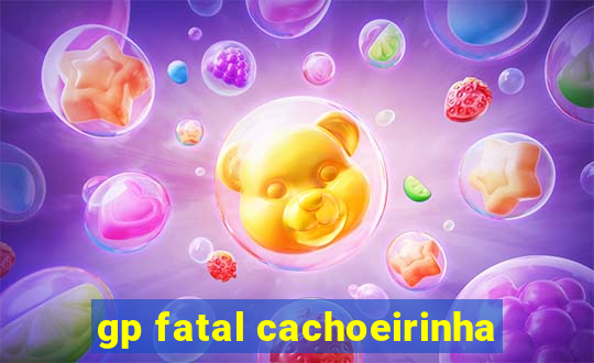 gp fatal cachoeirinha